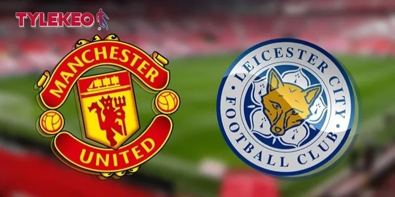 Trận đấu MU vs Leicester rất được mong chờ