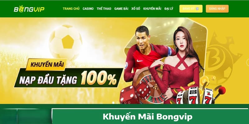 Ưu đãi nạp đầu Bong vip cực khủng, nhận thưởng nhanh chóng